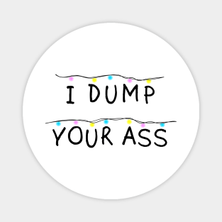 I dump your ass lights Magnet